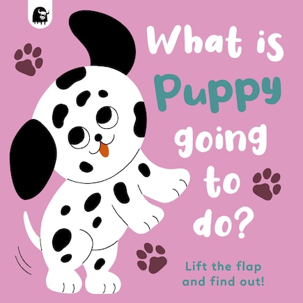What Is Puppy Going To Do?: Lift The Flap And Find Out!