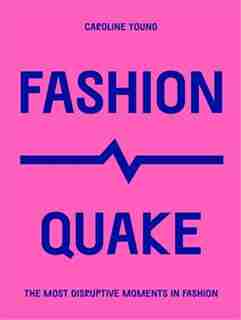Fashionquake: The Most Disruptive Moments In Fashion de Caroline Young