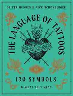 The Language Of Tattoos: 150 Symbols And What They Mean de Nick Schonberger
