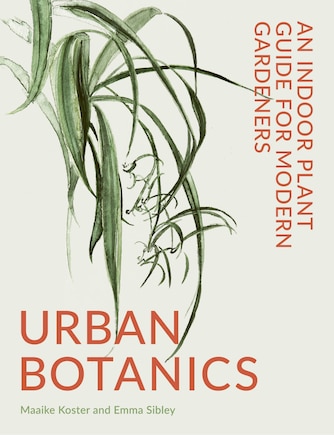 Urban Botanics: An Indoor Plant Guide For Modern Gardeners