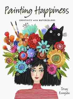 Painting Happiness: Creativity With Watercolors by Terry Runyan