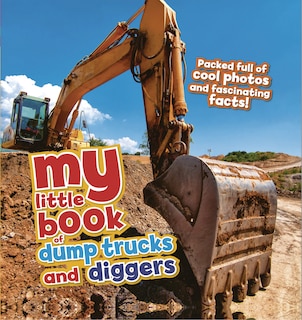 Front cover_My Little Book of Dump Trucks and Diggers