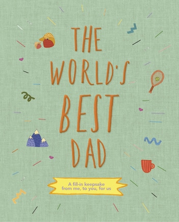 The World's Best Dad: A fill-in keepsake from me, to you, for us