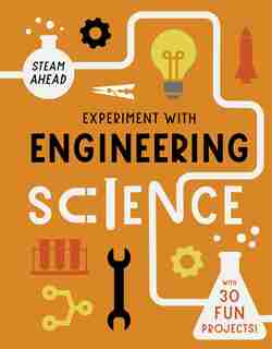 Experiment With Engineering Science: With 30 Fun Projects! by Nick Arnold