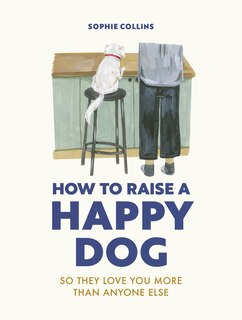 Front cover_How to Raise a Happy Dog