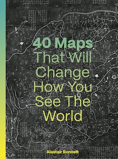 Front cover_40 Maps That Will Change How You See the World