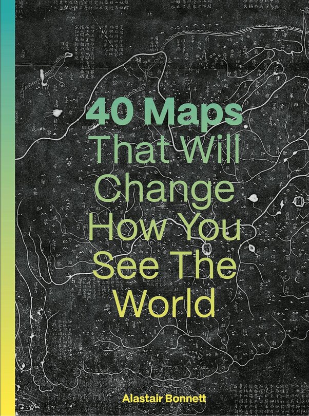 Front cover_40 Maps That Will Change How You See the World