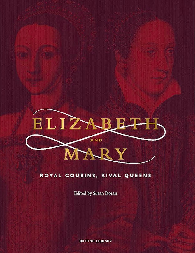 Elizabeth And Mary: Royal Cousins, Rival Queens