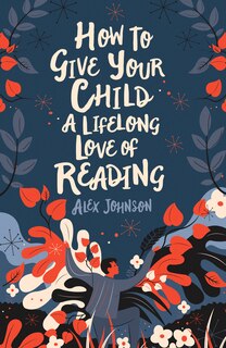 Front cover_How To Give Your Child A Lifelong Love Of Reading