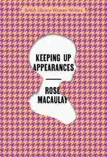 Keeping Up Appearances by Rose Macaulay