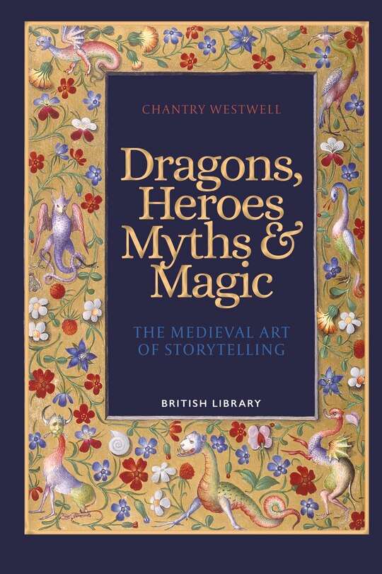 Dragons, Heroes, Myths & Magic: The Medieval Art Of Storytelling