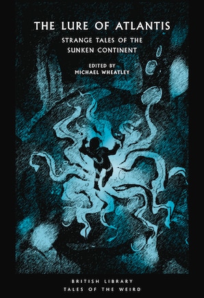 The Lure of Atlantis: Strange Tales of the Sunken Continent