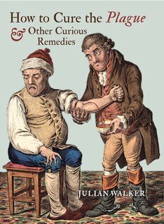 How to Cure the Plague: And Other Curious Remedies