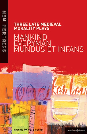 Three Late Medieval Morality Plays: Everyman, Mankind And Mundus Et Infans: A New Mermaids Anthology