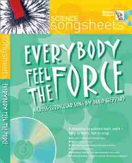Songsheets - Everybody Feel The Force: A Cross-curricular Song By David Sheppard by David Sheppard