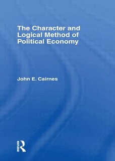 Front cover_The Character And Logical Method Of Political Economy