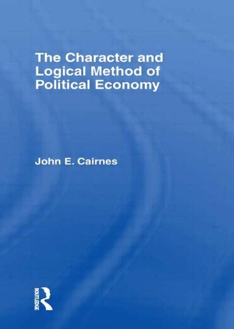 Front cover_The Character And Logical Method Of Political Economy