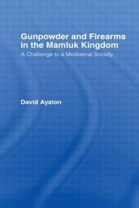 Front cover_Gunpowder And Firearms In The Mamluk Kingdom