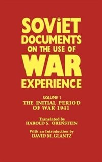 Soviet Documents on the Use of War Experience: Volume One: The Initial Period of War 1941