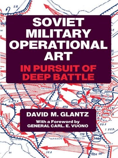 Soviet Military Operational Art: In Pursuit of Deep Battle