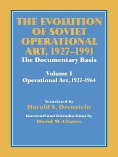 The Evolution Of Soviet Operational Art, 1927-1991: The Documentary Basis: Volume 1 (operational Art 1927-1964)