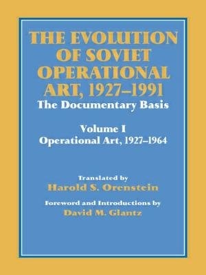 The Evolution Of Soviet Operational Art, 1927-1991: The Documentary Basis: Volume 1 (operational Art 1927-1964)