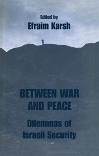 Between War And Peace: Dilemmas Of Israeli Security