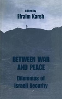 Between War And Peace: Dilemmas Of Israeli Security