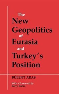 Front cover_The New Geopolitics Of Eurasia And Turkey's Position
