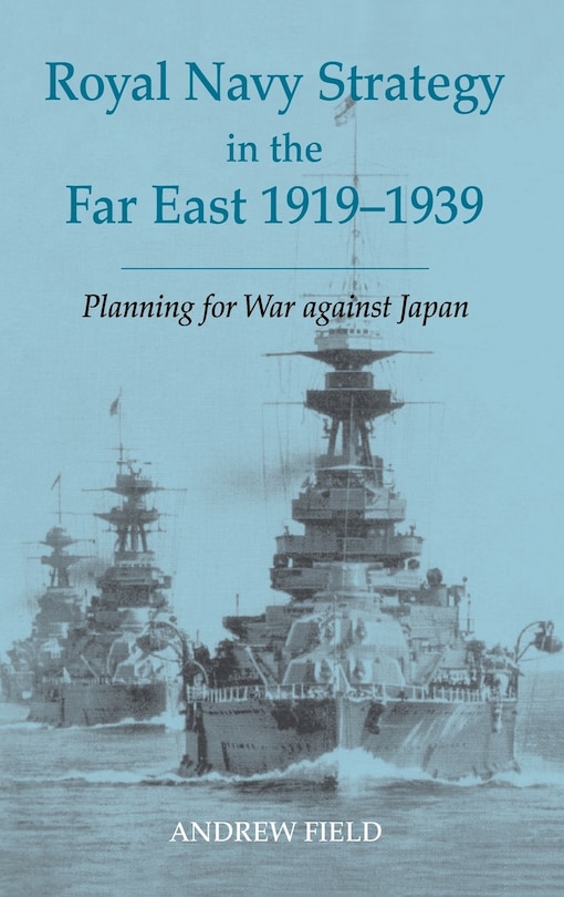 Couverture_Royal Navy Strategy In The Far East 1919-1939