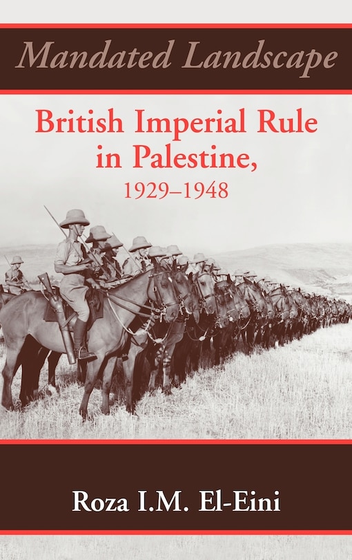 Mandated Landscape: British Imperial Rule In Palestine 1929-1948