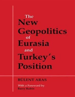 Couverture_The New Geopolitics Of Eurasia And Turkey's Position
