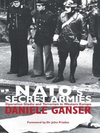 NATO's Secret Armies: Operation Gladio and Terrorism in Western Europe