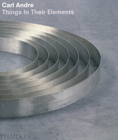 Carl Andre: Things In Their Elements