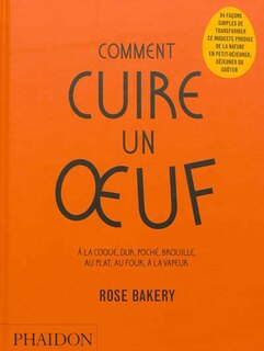 Front cover_Comment cuire un oeuf : à la coque, dur, poché, brouillé, au plat, au four, à la vapeur : Rose Bakery