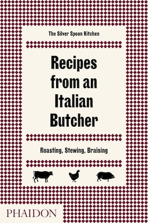 Recipes From An Italian Butcher: Roasting, Stewing, Braising