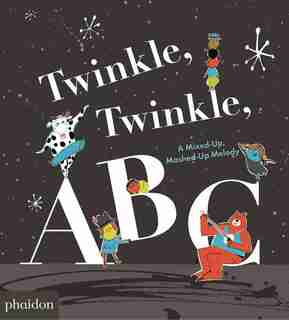 Twinkle, Twinkle, Abc: A Mixed-up, Mashed-up Melody by Barney Saltzberg