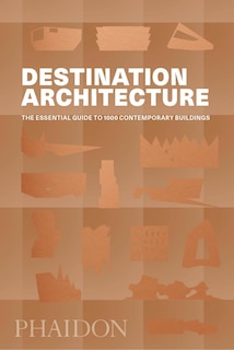 Destination Architecture: The Essential Guide To 1000 Contemporary Buildings