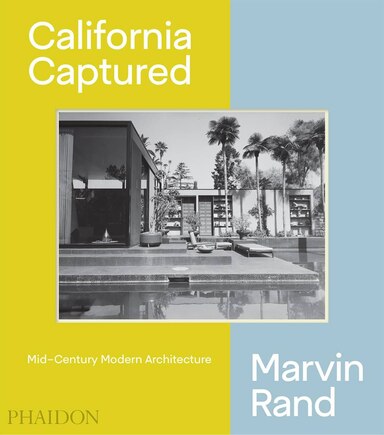 California Captured: Mid-century Modern Architecture, Marvin Rand