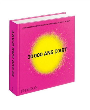 30.000 ans d'art: l'histoire de la créativité humaine à travers le monde et le temps