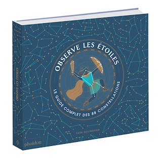 Front cover_Observe les étoiles : le guide complet des 88 constellations