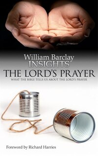 Insights: The Lord's Prayer: What The Bible Tells Us About The Lord's Prayer