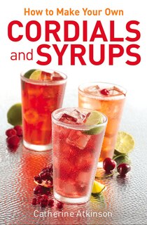 Front cover_How To Make Your Own Cordials And Syrups