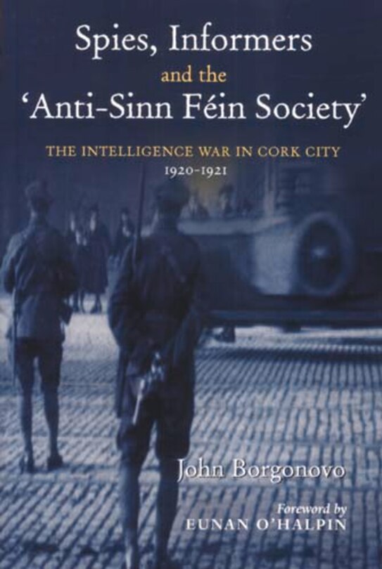 Front cover_Spies, Informers and the 'anti-Sinn Fein Society'