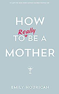 Front cover_How to Really Be a Mother