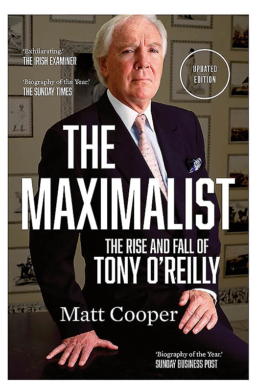 The Maximalist: The Rise And Fall Of Tony O'reilly