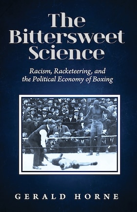 The Bittersweet Science: racism, racketeering and the political economy of boxing