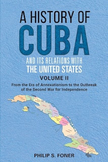 Front cover_A History of Cuba and its Relations with the United States Vol II, 1845-1895