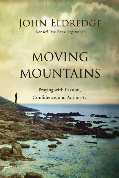 Moving Mountains: Praying With Passion, Confidence, And Authority