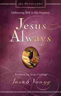 Jesus Always, Padded Hardcover, with Scripture references: Embracing Joy in His Presence (a 365-Day Devotional) by Sarah Young